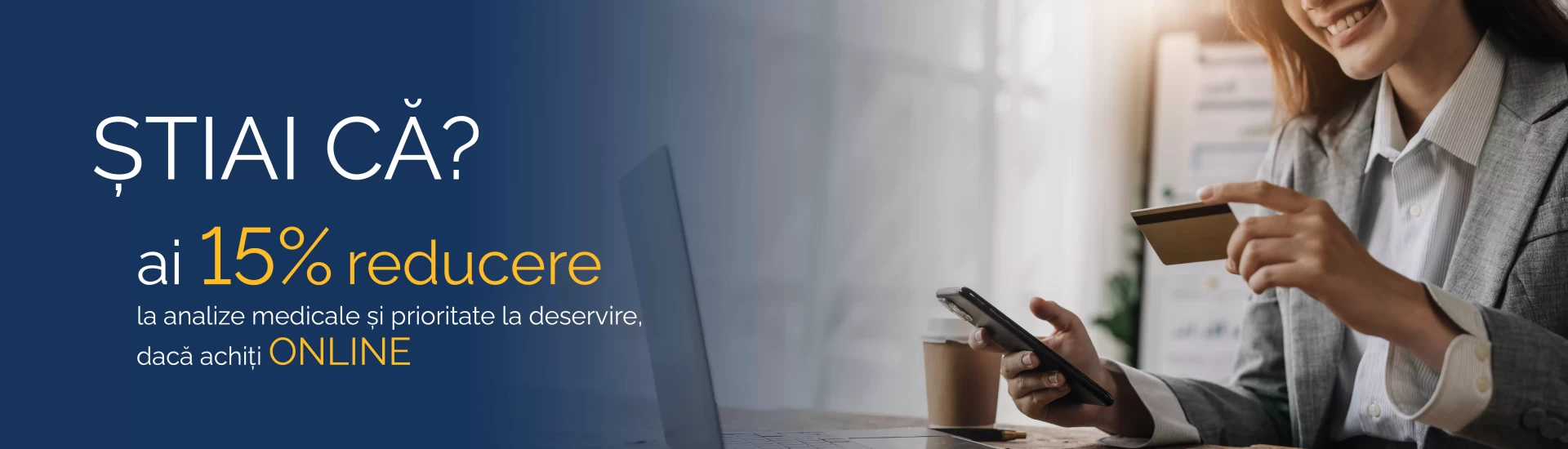 Achită ONLINE și primești 15% reducere!